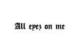 All Eyes On Me
