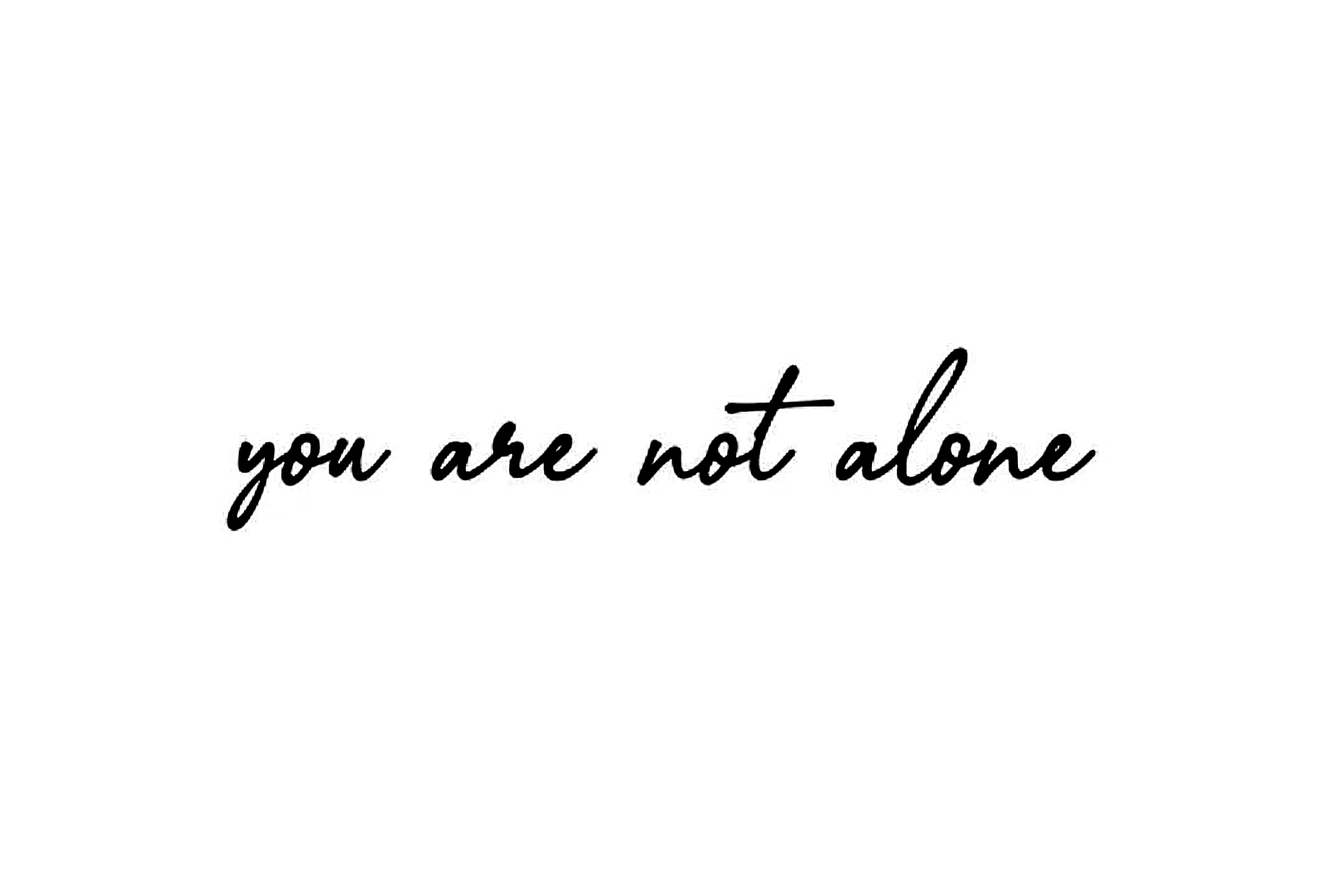 You Are Not Alone